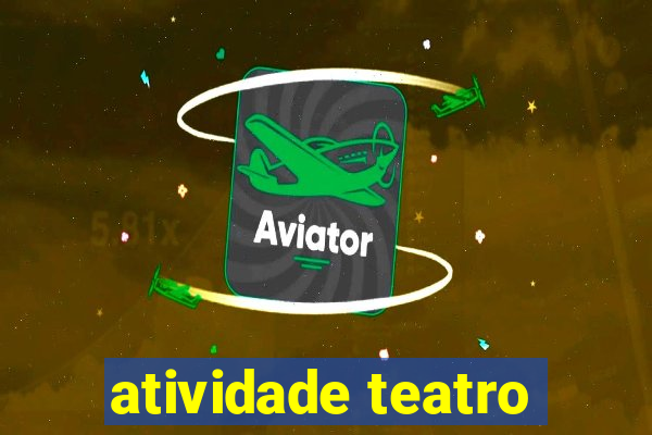 atividade teatro